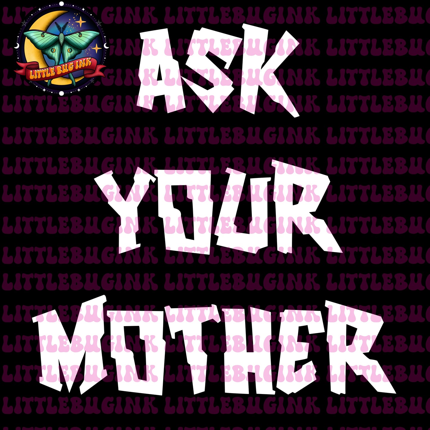 Ask your mother PNG